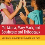 خرید و دانلود نسخه کامل کتاب Yo’ Mama, Mary Mack, and Boudreaux and Thibodeaux: Louisiana Children’s Folklore and Play