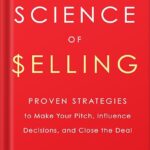 خرید و دانلود فایل کتاب The Science of Selling: Proven Strategies to Make Your Pitch, Influence Decisions, and Close the Deal by David Hoffeld PDF | سورنا بوک