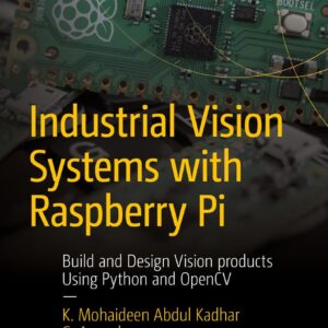 خرید و دانلود فایل کتاب Industrial Vision Systems with Raspberry Pi: Build and Design Vision products Using Python and OpenCV (Maker Innovations Series) First Edition | سورنا بوک