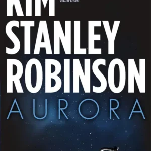 خرید و دانلود نسخه کامل کتاب صوتی انگلیسی آرورا، اثر کیم استنلی رابینسون Aurora by Kim Stanley Robinson