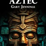 خرید و دانلود نسخه کامل کتاب صوتی انگلیسی آزتک، اثر گری جنینگز Aztec by Gary Jennings
