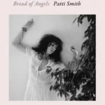خرید و دانلود نسخه کامل کتاب صوتی انگلیسی نان فرشتگان، اثر پتی اسمیت Bread of Angels by Patti Smith