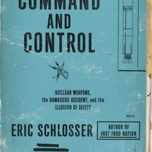 خرید و دانلود نسخه کامل کتاب صوتی انگلیسی فرماندهی و کنترل، اثر اریک شلاسر Command and Control: Nuclear Weapons, the Damascus Accident, and the Illusion of Safety by Eric Schlosser