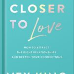 خرید و دانلود فایل کتاب Closer to Love: How to Attract the Right Relationships and Deepen Your Connections by Vex King PDF | سورنا بوک