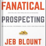 خرید و دانلود فایل کتاب Fanatical Prospecting: The Ultimate Guide to Opening Sales Conversations and Filling the Pipeline by Leveraging Social Selling, Telephone, Email, Text, and Cold Calling 1st Edition by Jeb Blount | سورنا بوک