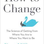 خرید و دانلود فایل کتاب How to Change: The Science of Getting from Where You Are to Where You Want to Be | سورنا بوک