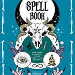 خرید و دانلود فایل کتاب The Spell Book:  How to Use Witchcraft to Get Whatever you Want Spells, Magick and Rituals for your Inner Witch[2022] pdf | سورنا بوک