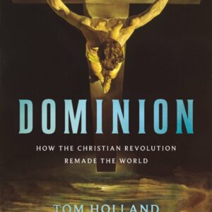 خرید و دانلود نسخه کامل کتاب صوتی انگلیسی سلطه (قلمرو)، اثر تام هالند Dominion: How the Christian Revolution Remade the World by Tom Holland