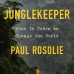 خرید و دانلود نسخه کامل کتاب صوتی انگلیسی نگهبان جنگل، اثر پل روسولی Junglekeeper: What It Takes to Change the World by Paul Rosolie