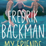 خرید و دانلود نسخه کامل کتاب صوتی انگلیسی دوستان من، اثر فردریک بکمن My Friends by Fredrik Backman
