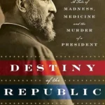 خرید و دانلود نسخه کامل کتاب صوتی انگلیسی سرنوشت جمهوری، اثر کاندیس میلارد The Destiny of the Republic by Candice Millard