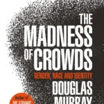 خرید و دانلود نسخه کامل کتاب صوتی انگلیسی جنون جمعیت، اثر داگلاس موری The Madness of Crowds by Douglas Murray