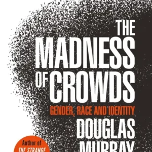 خرید و دانلود نسخه کامل کتاب صوتی انگلیسی جنون جمعیت، اثر داگلاس موری The Madness of Crowds by Douglas Murray