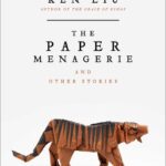خرید و دانلود نسخه کامل کتاب صوتی انگلیسی باغ وحش کاغذی و داستان‌های دیگر، اثر کن لیو The Paper Menagerie and Other Stories by Ken Liu