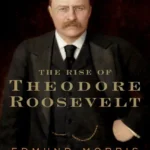 خرید و دانلود نسخه کامل کتاب صوتی انگلیسی ظهور تئودور روزولت، اثر ادموند موریس The Rise of Theodore Roosevelt by Edmund Morris