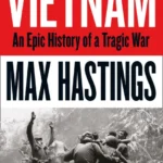 خرید و دانلود نسخه کامل کتاب صوتی انگلیسی ویتنام، اثر مکس هستینگز Vietnam: An Epic Tragedy, 1945-1975 by Max Hastings