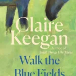 خرید و دانلود نسخه کامل کتاب صوتی انگلیسی قدم زدن در مزارع آبی، اثر کلیر کیگان Walk the Blue Fields by Claire Keegan