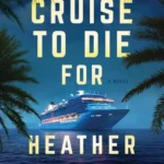 خرید و دانلود نسخه کامل کتاب صوتی انگلیسی آخرین سفر دریایی، اثر هدر گراهام A Cruise to Die For by Heather Graham