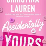 خرید و دانلود نسخه کامل کتاب صوتی انگلیسی تصادفاً مال تو، اثر کریستینا لورن Accidentally Yours by Christina Lauren