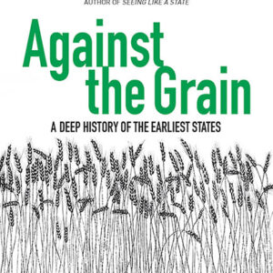 خرید و دانلود نسخه کامل کتاب صوتی انگلیسی برخلاف روال معمول، اثر جیمز سی. اسکات Against the Grain by James C. Scott
