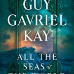 خرید و دانلود نسخه کامل کتاب صوتی انگلیسی تمام دریاهای جهان، اثر گای گاوریل کی All the Seas of the World by Guy Gavriel Kay