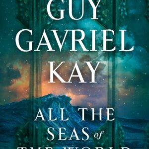 خرید و دانلود نسخه کامل کتاب صوتی انگلیسی تمام دریاهای جهان، اثر گای گاوریل کی All the Seas of the World by Guy Gavriel Kay