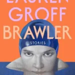 خرید و دانلود نسخه کامل کتاب صوتی انگلیسی مبارز، اثر لورن گروف Brawler by Lauren Groff