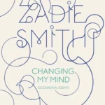 خرید و دانلود نسخه کامل کتاب صوتی انگلیسی تغییر عقیده، اثر زیدی اسمیت Changing My Mind by Zadie Smith