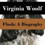 خرید و دانلود نسخه کامل کتاب صوتی انگلیسی فلاش، اثر ویرجینیا وولف Flush: A Biography by Virginia Woolf