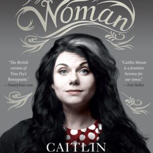 خرید و دانلود نسخه کامل کتاب صوتی انگلیسی چگونه یک زن باشیم، اثر کیتلین موران How To Be A Woman by Caitlin Moran