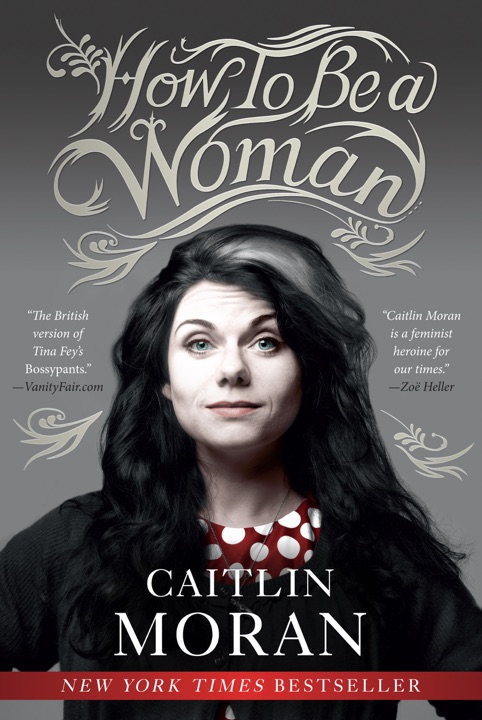 How To Be A Woman by Caitlin Moran_6a01ddcd6dbea.jpeg خرید و دانلود نسخه کامل کتاب صوتی انگلیسی چگونه یک زن باشیم، اثر کیتلین موران How To Be A Woman by Caitlin Moran - تصویر 1