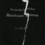 خرید و دانلود نسخه کامل کتاب صوتی انگلیسی فصل طوفان، اثر فرناندا ملچور Hurricane Season by Fernanda Melchor