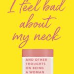 خرید و دانلود نسخه کامل کتاب صوتی انگلیسی گردنم درد می‌کند، اثر نورا افرون I Feel Bad About My Neck: And Other Thoughts on Being a Woman by Nora Ephron