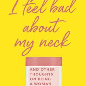 خرید و دانلود نسخه کامل کتاب صوتی انگلیسی گردنم درد می‌کند، اثر نورا افرون I Feel Bad About My Neck: And Other Thoughts on Being a Woman by Nora Ephron
