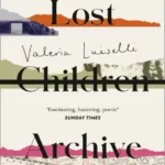 خرید و دانلود نسخه کامل کتاب صوتی انگلیسی آرشیو کودکان گمشده، اثر والریا لوییزلی Lost Children Archive by Valeria Luiselli
