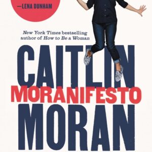 خرید و دانلود نسخه کامل کتاب صوتی انگلیسی مانیفست موران، اثر کیتلین موران Moranifesto by Caitlin Moran
