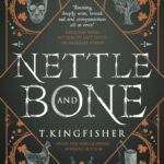 خرید و دانلود نسخه کامل کتاب صوتی انگلیسی گزنه و استخوان، اثر تی. کینگ‌فیشر Nettle & Bone by T. Kingfisher