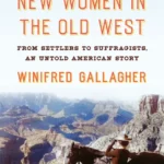 خرید و دانلود نسخه کامل کتاب صوتی انگلیسی زنان جدید در غرب قدیم، اثر وینیفرد گالاگر New Women in the Old West by Winifred Gallagher