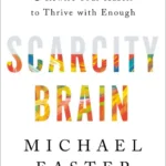 خرید و دانلود نسخه کامل کتاب صوتی انگلیسی ذهن کمیاب، اثر مایکل ایستر Scarcity Brain: Fix Your Craving Mindset and Rewire Your Habits by Michael Easter