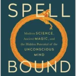 خرید و دانلود نسخه کامل کتاب صوتی انگلیسی مسحور، اثر دانیل لیبرمن Spellbound by Daniel Z. Lieberman