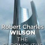 خرید و دانلود نسخه کامل کتاب صوتی انگلیسی کرونولیت‌ها، اثر رابرت چارلز ویلسون The Chronoliths by Robert Charles Wilson