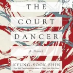 خرید و دانلود نسخه کامل کتاب صوتی انگلیسی رقصنده دربار، اثر کیونگ سوک شین The Court Dancer by Kyung-Sook Shin