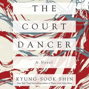 خرید و دانلود نسخه کامل کتاب صوتی انگلیسی رقصنده دربار، اثر کیونگ سوک شین The Court Dancer by Kyung-Sook Shin