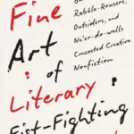 خرید و دانلود نسخه کامل کتاب صوتی انگلیسی هنر ظریف مشت‌زنی ادبی، اثر لی گاتکایند The Fine Art of Literary Fist-Fighting by Lee Gutkind