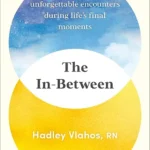 خرید و دانلود نسخه کامل کتاب صوتی انگلیسی فضای میانی، اثر هدلی ولاهوس The In-Between: Unforgettable Encounters During Life's Final Moments by Hadley Vlahos R.N.