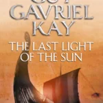 خرید و دانلود نسخه کامل کتاب صوتی انگلیسی آخرین نور خورشید، اثر گای گاوریل کی The Last Light of the Sun by Guy Gavriel Kay