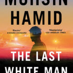 خرید و دانلود نسخه کامل کتاب صوتی انگلیسی آخرین مرد سفیدپوست، اثر محسن حمید The Last White Man by Mohsin Hamid