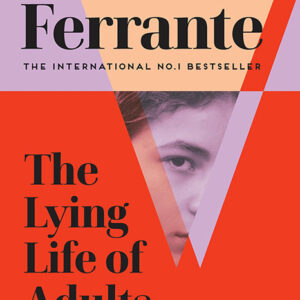 خرید و دانلود نسخه کامل کتاب صوتی انگلیسی زندگی دروغی بزرگسالان، اثر النا فرانته The Lying Life of Adults by Elena Ferrante