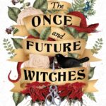 خرید و دانلود نسخه کامل کتاب صوتی انگلیسی جادوگران پیشین و آینده، اثر الیکس ای. هرو The Once and Future Witches by Alix E. Harrow