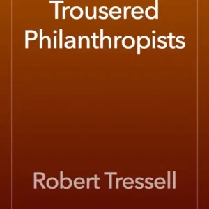 خرید و دانلود نسخه کامل کتاب صوتی انگلیسی انسان‌دوستان ژنده‌پوش، اثر رابرت ترسل The Ragged-Trousered Philanthropists by Robert Tressell
